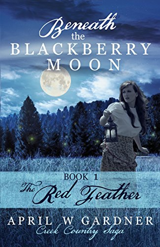 Beneath the Blackberry Moon: The Red Feather: Book 1 (Creek Country Saga) on Kindle