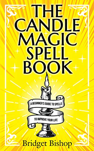 The Candle Magic Spell Book: A Beginner's Guide to Spells to Improve Your Life on Kindle