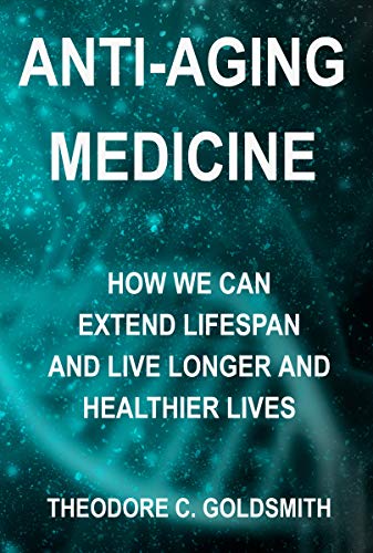 Anti-Aging Medicine: How We Can Extend Lifespan and Live Longer and Healthier Lives on Kindle