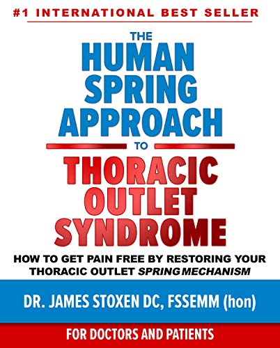 The Human Spring Approach to Thoracic Outlet Syndrome: How to Get Pain Free by Restoring Your Thoracic Outlet Spring Mechanism on Kindle