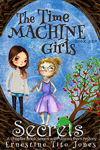 Secrets: A Chapter Book Series With Stories From History (The Time Machine Girls Book 1) on Kindle