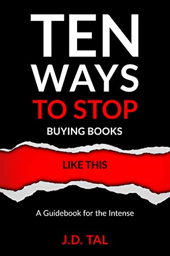 Ten Ways to Stop Buying Books Like This: A Guidebook for the Intense on Kindle