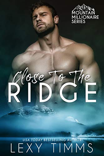 Close to the Ridge (Mountain Millionaire Series Book 1) on Kindle