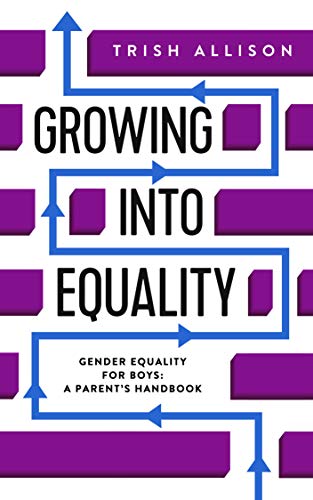 Gender Equality for Boys: A Parent's Handbook (Growing into Equality) on Kindle