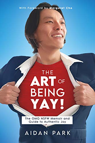 The Art of Being Yay: The OMG NSFW Memoir and Guide to Authentic Joy on Kindle