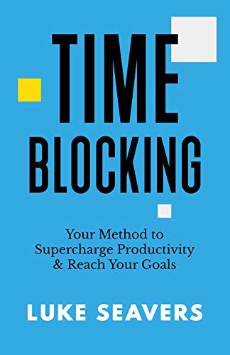 Time-Blocking: Your Method to Supercharge Productivity & Reach Your Goals on Kindle