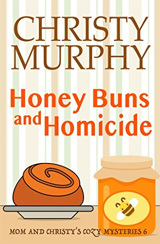 Honey Buns and Homicide (Mom and Christy's Cozy Mysteries Book 6) on Kindle