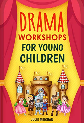 Drama Workshops for Young Children: 10 Drama Workshops for Young Children Based on Children’s Stories on Kindle