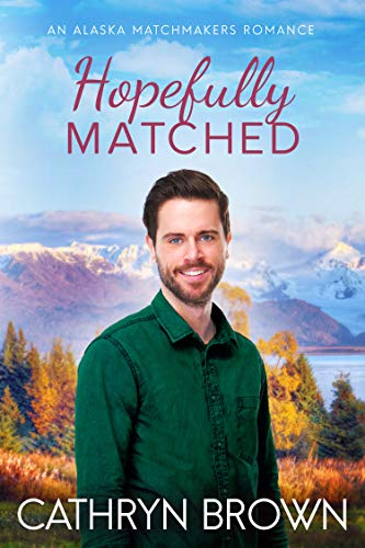 Hopefully Matched (An Alaska Matchmakers Romance Book 3) on Kindle