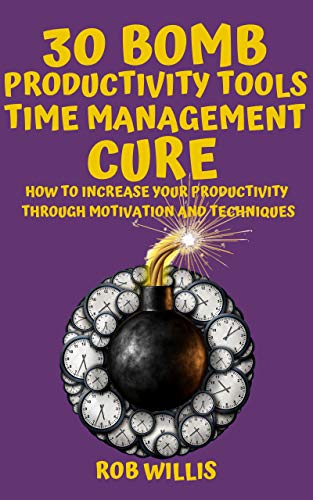 30 Bomb Productivity Tools: Time Management Cure (How to Increase Your Productivity Through Motivation and Techniques) on Kindle