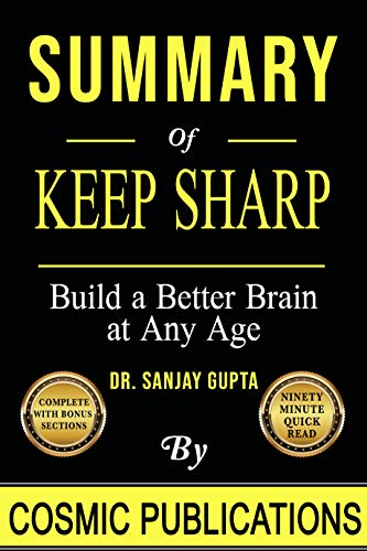 Summary: Keep Sharp: Build a Better Brain at Any Age: Dr Sanjay Gupta on Kindle