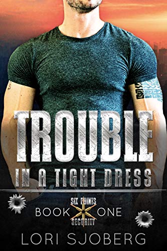 Trouble In A Tight Dress (Six Points Security Book 1) on Kindle