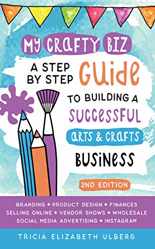My Crafty Biz: A Step-by-Step Guide to Building a Successful Arts and Crafts Business on Kindle