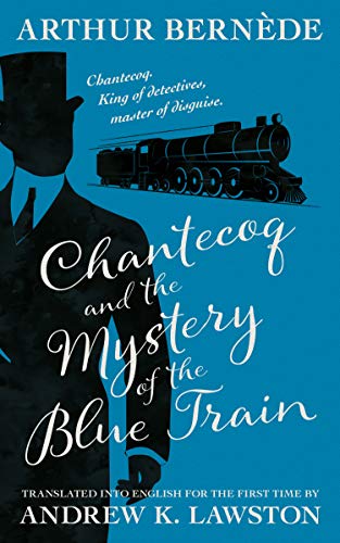 Chantecoq and the Mystery of the Blue Train (The Further Exploits of Chantecoq Book 1) on Kindle