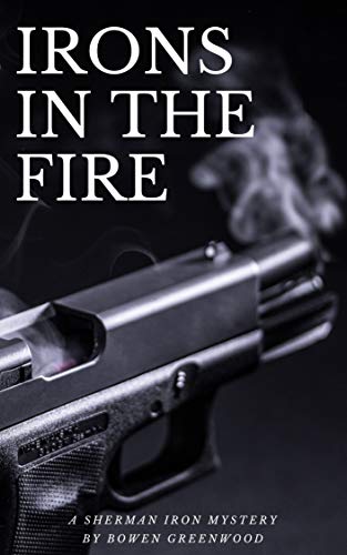 Irons in the Fire (Sherman Iron Mysteries Book 1) on Kindle