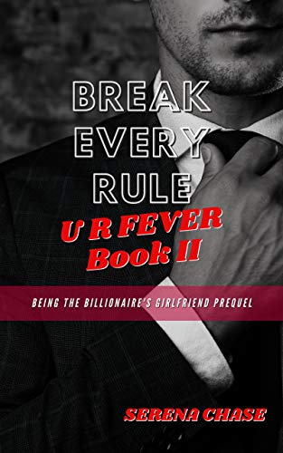 Break Every Rule: Being The Billionaire's Girlfriend Prequel (U R Fever: Being The Billionaire's Girlfriend Prequel Book 2) on Kindle