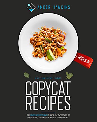 Copycat Recipes: 2 Books in 1: More Than 200 Tasty Dishes from the Most Famous Restaurants to Make at Home. Cracker Barrel, Red Lobster, Chipotle, Olive Garden, Texas Roadhouse, Applebee’s and More on Kindle