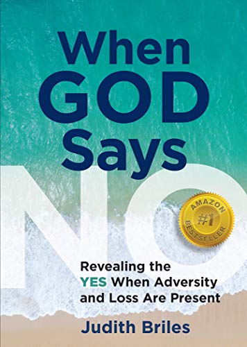 When God Says NO: Revealing the YES When Adversity and Loss Are Present on Kindle