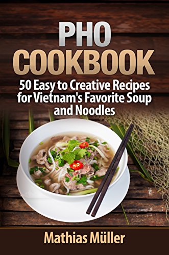 Pho Cookbook: 50 Easy to Creative Recipes for Vietnam’s Favorite Soup and Noodles (Asian Recipes Book 1) on Kindle