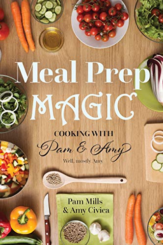 Meal Prep Magic: Cooking with Pam and Amy on Kindle