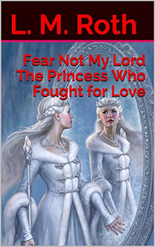 Fear Not My Lord the Princess Who Fought for Love (The Princess Who Book 6) on Kindle