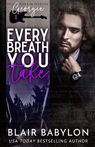 Every Breath You Take (Billionaires in Disguise: Georgie and Xan Book 1) on Kindle