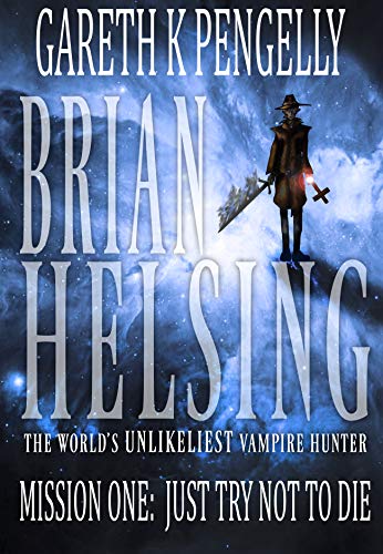 Brian Helsing: The World's Unlikeliest Vampire Hunter: Mission #1: Just Try Not To Die on Kindle