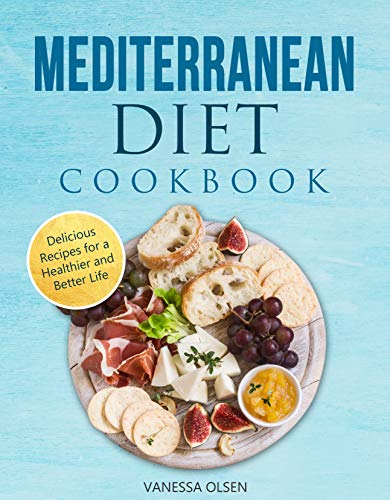 Mediterranean Diet Cookbook: Delicious Recipes for a Healthier and Better Life on Kindle