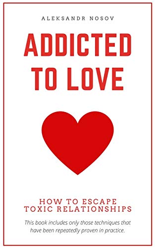 Addicted to Love: How to Escape Toxic Relationships on Kindle