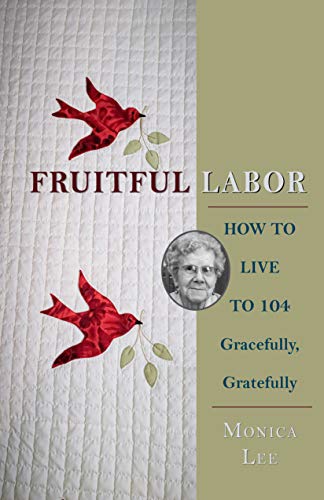 Fruitful Labor: How to Live to 104 Gracefully, Gratefully on Kindle