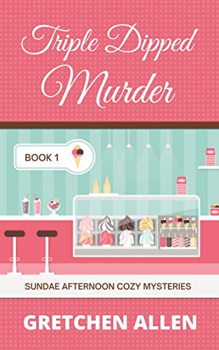 Triple Dipped Murder (Sundae Afternoon Cozy Mysteries Book 1) on Kindle