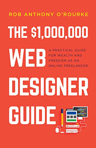 $1,000,000 Web Designer Guide: A Practical Guide for Wealth and Freedom as an Online Freelancer on Kindle