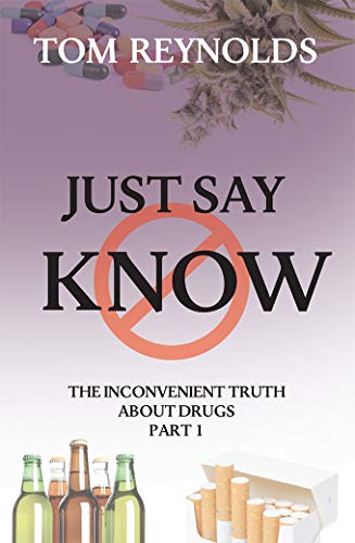 Just Say Know: The Inconvenient Truth About Drugs on Kindle