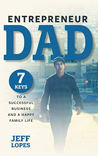 Entrepreneur Dad: 7 Keys to a Successful Business and a Happy Family Life on Kindle