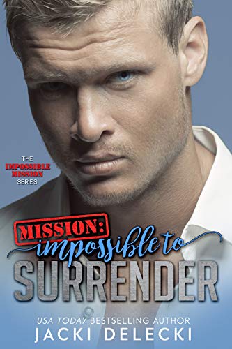 Mission: Impossible to Surrender (The Impossible Mission Romantic Suspense Series Book 2) on Kindle