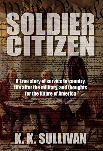 Soldier Citizen: A True Story of Service to Country, Life After the Military, and Thoughts for the Future of America on Kindle