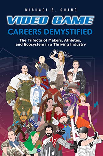 Video Game Careers Demystified: Trifecta of Game Makers, Athletes, and Ecosystem in a Thriving Industry on Kindle