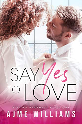 Say Yes To Love: A Fake Marriage Office Romance (Strong Brothers Book 1) on Kindle