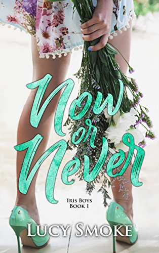 Now or Never (Iris Boys Book 1) on Kindle