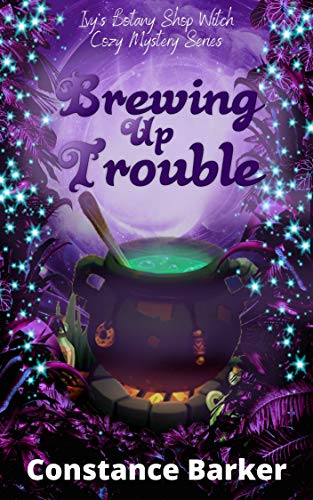Brewing Up Trouble (Ivy's Botany Shop Witch Cozy Mystery Series Book 1) on Kindle