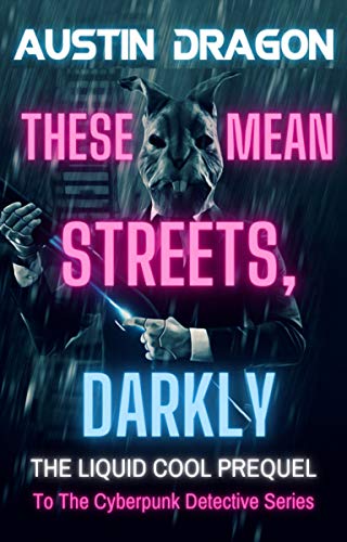 These Mean Streets, Darkly: A Liquid Cool Prequel (Cyberpunk Short Story) on Kindle