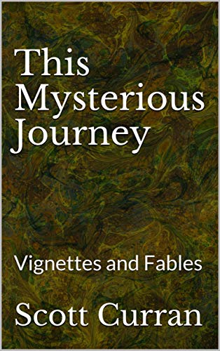 This Mysterious Journey: Vignettes and Fables on Kindle