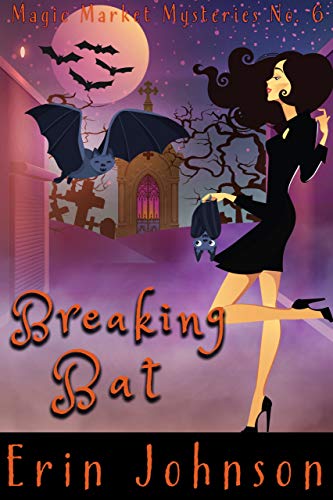 Breaking Bat (Magic Market Mysteries Book 6) on Kindle