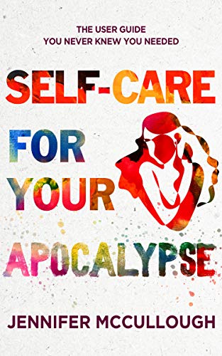 Self-Care for Your Apocalypse: The User Guide You Never Knew You Needed on Kindle