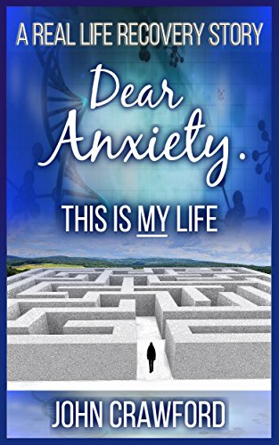 Dear Anxiety. This Is My Life.: A Real Life Recovery Story on Kindle