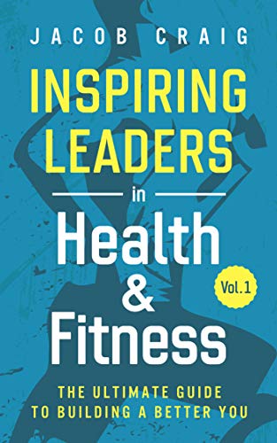 Inspiring Leaders in Health & Fitness: Volume 1 on Kindle