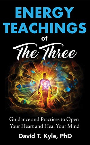 Energy Teachings of the Three: Guidance and Practices to Open Your Heart and Heal Your Mind on Kindle