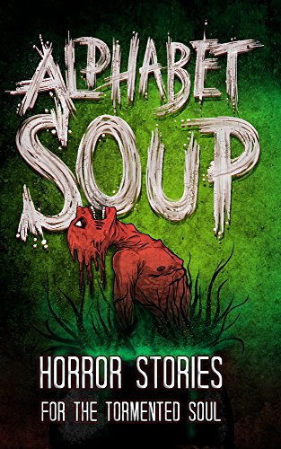 Alphabet Soup: Horror Stories for the Tormented Soul (Haunted Library) on Kindle