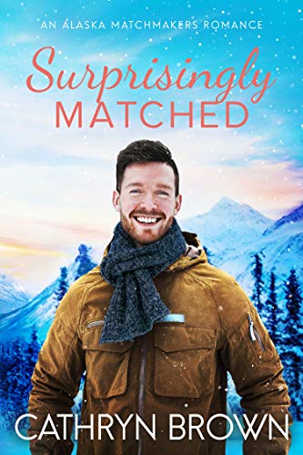 Surprisingly Matched (An Alaska Matchmakers Romance Book 4) on Kindle