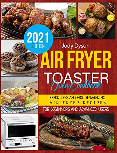 Air Fryer Toaster Oven Cookbook: Effortless and Mouth-watering Air Fryer Recipes for Beginners and Advanced Users. on Kindle